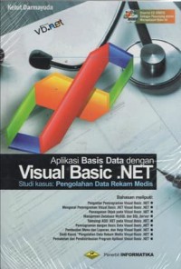 Aplikasi basis data dengan Visual Basic .NET: studi kasus: pengolahan data rekam medis