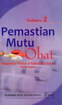 Pemastian mutu obat: kompendiumpedoman dan bahan-bahan terkait, good manufacturing practices  dan inpeksi, volume 2