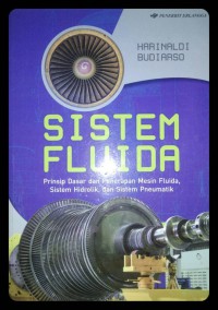 Sistem fluida: prinsip dasar dan penerapan mesin fluida, sistem hidrolik, dan sisten pneumatik