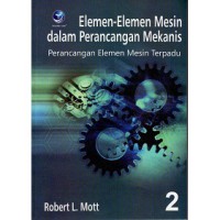 Elemen-elemen mesin dalam perancangan mekanis: perancangan elemen mesin terpadu, buku 2