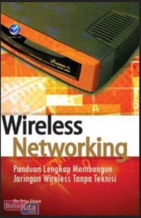Wireless networking: panduan lengkap membangun jaringan wireless tanpa teknisi