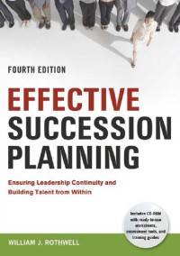 Effective succession planning: ensuring leadership continuity and building talent from within, 4th edition