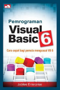 Pemrograman Visual Basic 6: cara cepat bagi pemula menguasai VB 6