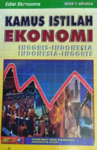 Kamus istilah ekonomi: Inggris-Indonesia, Indonesia-Inggris, edisi ekonomis