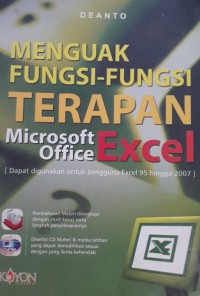 Menguak fungsi-fungsi terapan microsoft office excel: Dapat digunakan untuk pengguna excel 95 hingga 2007