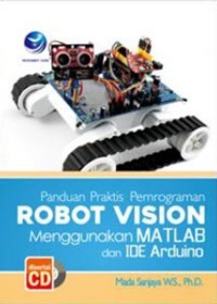 Panduan praktis pemrograman robot vision menggunakan Matlab dan IDE Arduino