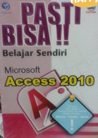Pasti bisa! belajar sendiri Microsoft Access 2010