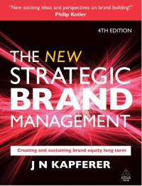 The new strategic brand management: creating and sustaining brand equity long term, 4 th edition