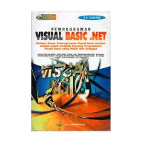 Pemrograman visual basic. NET: belajar dasar pemrograman visual basic melalui contoh untuk menjadi seorang programmer visual basic yang mahir dan tangguh