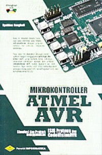 Mikrokontroler Atmel AVR: simulasi dan praktik menggunakan ISIS Proteus dan CodeVisionAVR