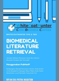 Biomedical literatur retrieval: temukan rahasia pencarian jurnal dan literatur biomedis tercepat dan termudah menggunakan PubMed