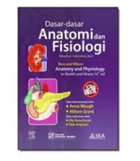 Dasar-dasar anatomi dan fisiologi: adaptasi Indonesia dari Ross and Wilson Anatomy and physiology: in health and illness 10th edition