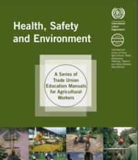 Health, safety and environment: a series of trade union education manuals for agricultural workers