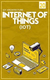 IOT (Internet Of Things) IOT Architecture