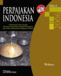 Perpajakan Indonesia: pembahasan sesuai dengan ketentuan perundang-undangan perpajakan dan aturan pelaksanaan perpajakan terbaru: Buku 1, Edisi 6