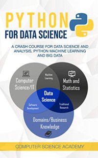 Python for Data Science: A Crash Course for Data Science and Analysis, Python Machine Learning and Big Data